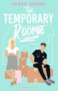 Title: The Temporary Roomie: A Romantic Comedy, Author: Sarah Adams