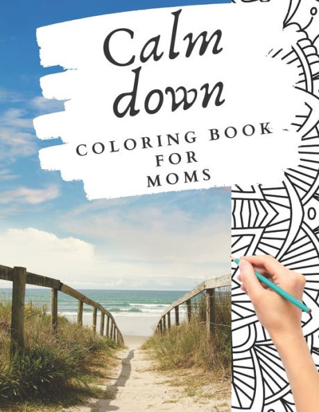 Calm down coloring book for moms: stress management self-help for mothers happiness self-help great as a gift for a mom relaxation family relationships
