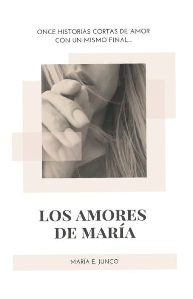 Los Amores de María: Once historias cortas de amor con un mismo final...