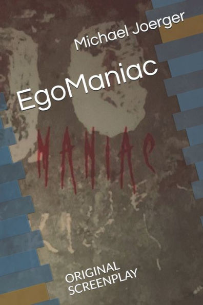 EgoManiac: ORIGINAL SCREENPLAY