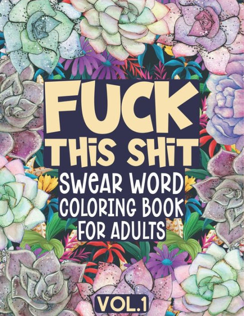 Fuck This Shit Swear Word Coloring Book for Adults: 50 Cuss Words with ...