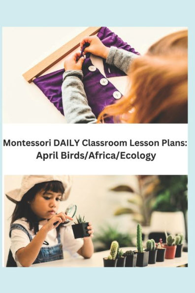 Montessori DAILY Classroom Lesson Plans: April Birds/Africa/Ecology