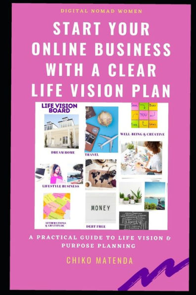 START YOUR ONLINE BUSINESS WITH A CLEAR LIFE VISION PLAN: Digital Nomad Women