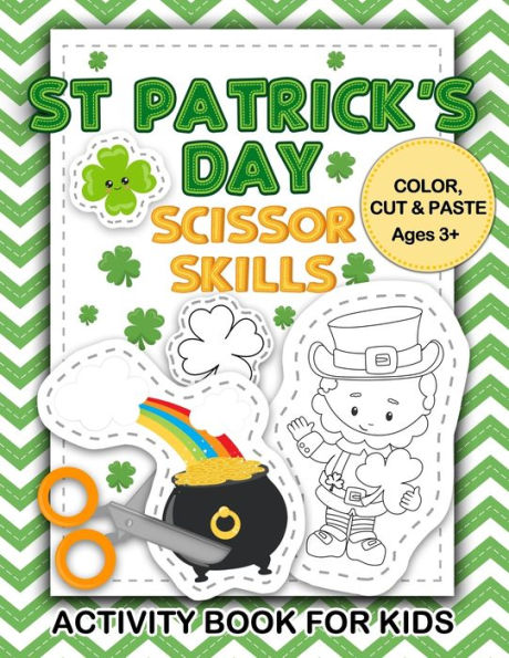 St Patrick's Day Scissor Skills Activity Book for Kids: Color, Cut & Paste Ages 3+: Coloring and Cutting Practice for Ages 3-5, Cutting Practice for Preschoolers Workbook, Scissor Practice for Preschool, Cutting and Pasting for Kids