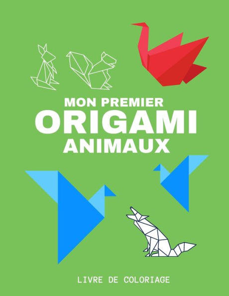 Mon premier Origami Animaux Livre de coloriage: Dès 2 ans pour les enfants et adultes, Des animaux Origami à colorier, Cahier d'activités, cahier de coloriages.