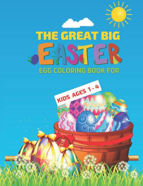 The Great Big Easter Egg Coloring Book for Kids Ages 1-4: Happy Easter to a Toddler or Preschooler with Easter Egg coloring FUN designed especially for ages 1-4!