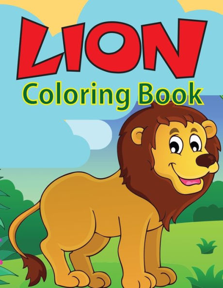 Lion Coloring Book: Great Coloring Book For Kids and Preschoolers, Simple and Cute designs, Ages 4-8 (Kids Coloring Activity Books)