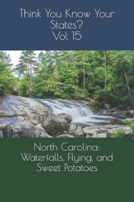 Title: North Carolina: Waterfalls, Flying, and Sweet Potatoes, Author: Chelsea Falin