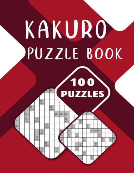 Kakuro Puzzle Book - 100 Puzzles: Kakuro Cross Sum Puzzles for Adults with Solution - 100 Brain Sharping Kakuro Puzzles for Learners