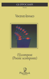 Title: (S)COMPOST: (Poesie scomposte), Author: Vincenzo Iennaco