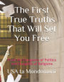 The First True Truths That Will Set You Free: From the Dungeons of Politics and Dunghills of Religions