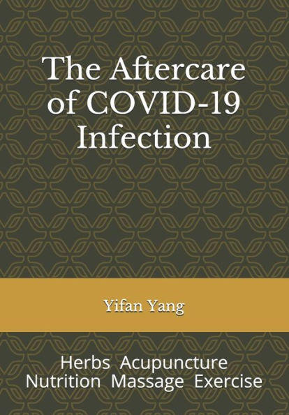 The Aftercare of COVID-19 Infection: Herbs Acupuncture Nutrition Massage Exercise