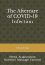 The Aftercare of COVID-19 Infection: Herbs Acupuncture Nutrition Massage Exercise