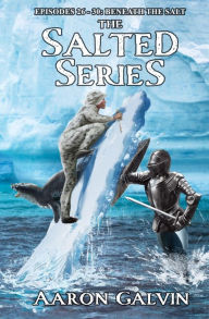 Title: Beneath The Salt: Episodes 26-30: An Epic Fantasy Mermaid Series, Author: Aaron Galvin