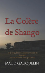 Title: La Colère de Shango: Une enquête de l'Inspecteur John Kindany, Author: ethnoSource