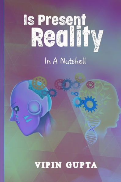 Is Present Reality: In A Nutshell