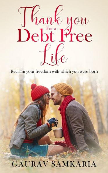 THANK YOU FOR A DEBT FREE LIFE: Reclaim your freedom with which you were born