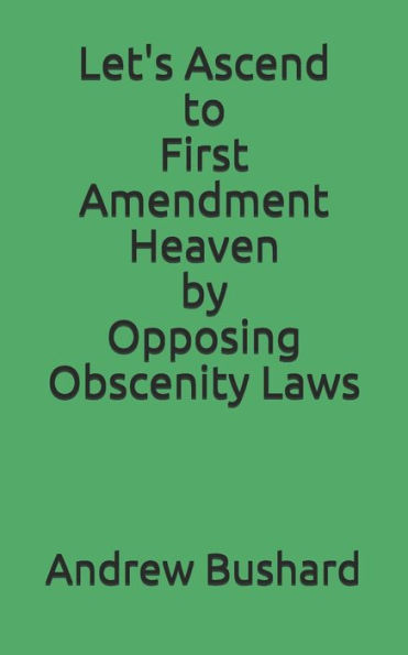 Let's Ascend to First Amendment Heaven by Opposing Obscenity Laws