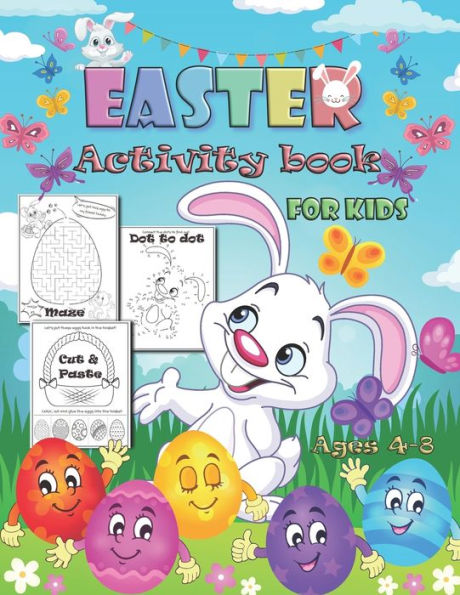 Easter Activity Book for Kids Ages 4-8: A Fun Collection of Mazes, Puzzles, Coloring Pages, Cut & Paste and Other Activities for Kids Help Easter Bunny Deliver the Easter Eggs to his Friends