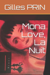 Title: Mona Love, La Nuit, Author: Gilles PRIN