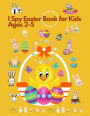 I spy Easter Book for Kids Ages 2-5: Fun Activity and Guessing Book for Toddlers and Preschoolers. Find Easter Egg, Chick and many more