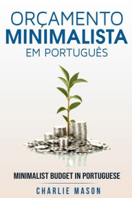 Title: Orçamento Minimalista Em português/ Minimalist Budget In Portuguese, Author: Charlie Mason