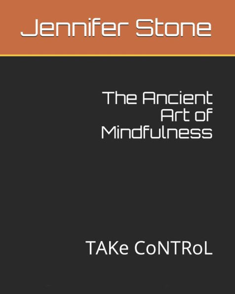 The Ancient Art of Mindfulness: TAKe CoNTRoL