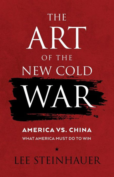 The Art of the New Cold War: America vs China. What America Must Do To Win.