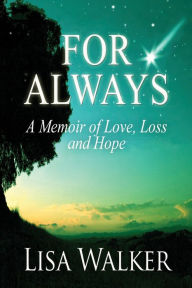 Title: For Always: A Memoir of Love, Loss and Hope, Author: Lisa Walker