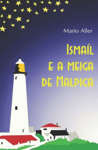Title: Ismaíl e a meiga de Malpica: Mario Aller, Author: Mario Aller
