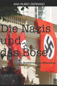 Title: Die Nazis und das Böse: Die Zerstörung des Menschen, Author: Ana Rubio-Serrano