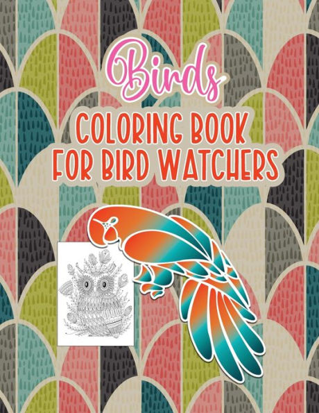 Bird's Coloring Book for Birdwatchers: An Adult Coloring Book with Birds and Flowers Pattern Collection for Relaxation and Stress Relief, 52 Cute Birds Illustrations.