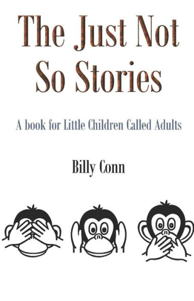 The Just Not So Stories: A book for Little Children Called Adults
