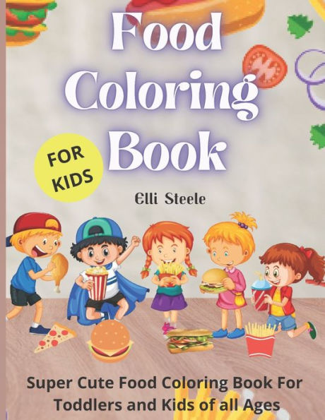 Food Coloring Book For Kids: Cute Food Coloring Book For Toddlers and Kids of all ages,34 Page Coloring Book
