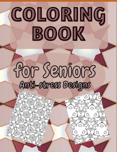 COLORING BOOK for Seniors Anti-stress Designs: Easy and Simple Large