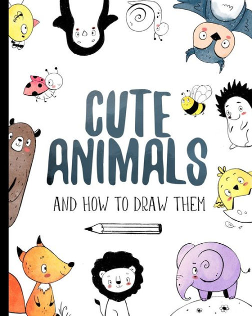 Cute Animals And How to Draw them: Step by step drawing book for kids ...