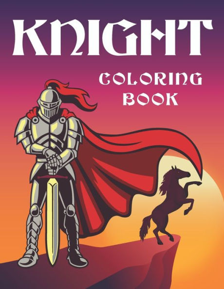 knight coloring book: Medieval Knights Coloring Book for kids and adults ,Weapons, and Warfare from the Middle Ages , knights with swords, armors and ancient weapons.