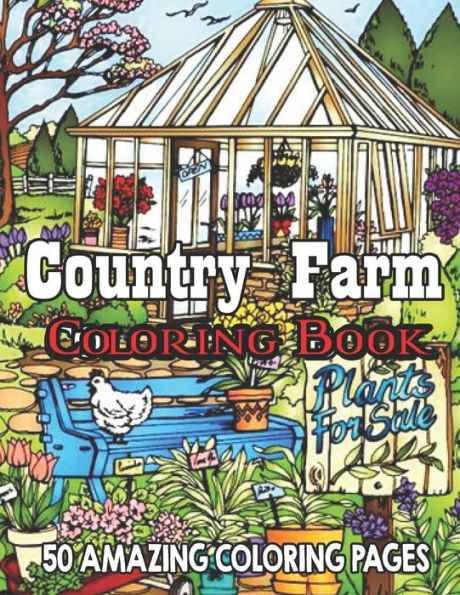 Country Farm Coloring Book 50 Amazing Coloring Pages: An Adult Coloring Book Featuring Enchanting English Countryside Scenery, and Beautiful Chateau Interiors for Stress Relief and Relaxation..!