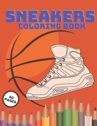 Download Sneakers Coloring Book Fashion Modern Teens Colouring For Kids Adult Air Jordan Created Relieving Heads Amazing Collectors 40 Pages Ultimate Nba Urban Da Vinci Basketball By Mario Trojan Paperback Barnes Noble
