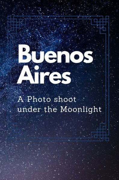 Buenos Aires: A Photo shoot under the Moonlight