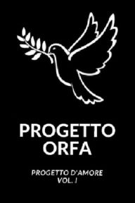 Title: Progetto Orfa: Progetto d'Amore Vol. I, Author: Marco Raiteri