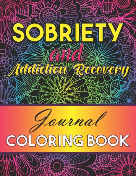 Sobriety And Addiction Recovery Journal Coloring Book: Inspiring Alcohol and Drug Addiction Recovery Colouring Journal With Motivational Quotes & Swear Word Doodle Pages For Adult 60 Day Tips and Truths of Recovery Meditation & Gratitude Planner Journal