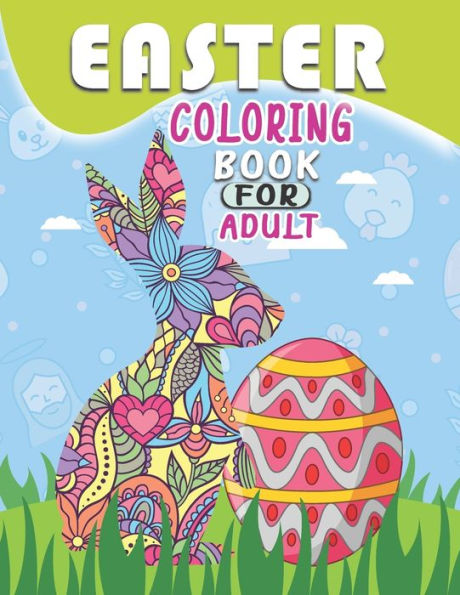 Easter Coloring Book For Adult: Easter Egg Adults Coloring Book, An Amazing Coloring Activity Book For Adult, Easter Bunnies Coloring Book
