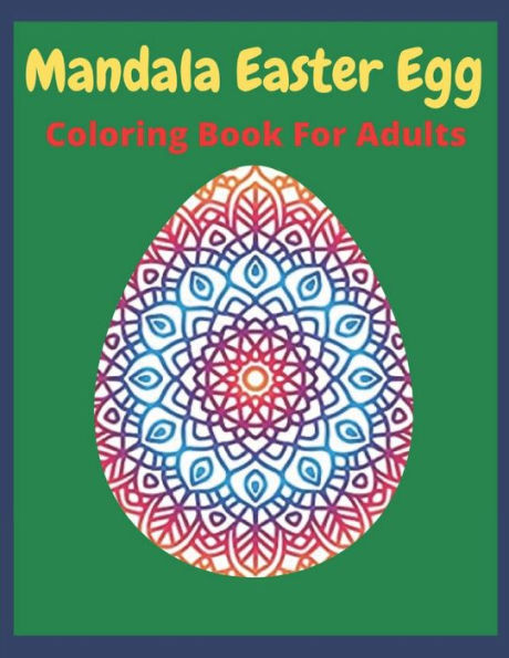 Mandala Easter Egg Coloring Book: easter egg coloring book for teens & adults for fun and relaxation