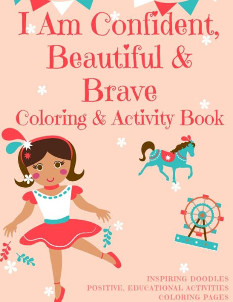 I am Confident, Beautiful & Brave: Coloring & Activity Book for Girls, 6-12, 5-9 with Inspirational Positive & Motivational Affirmations