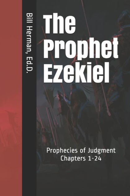 The Prophet Ezekiel: Prophecies of Judgment Chapters 1-24 by Bill ...