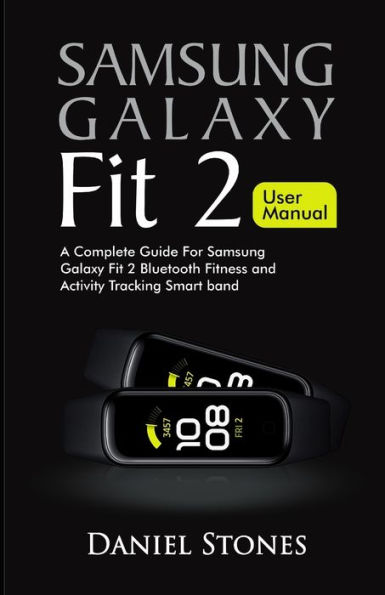 Samsung Galaxy Fit 2 User Manual: A Complete Guide for Samsung Galaxy Fit 2 Bluetooth Fitness and Activity Tracking Smart Band