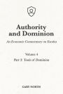 Authority and Dominion: An Economic Commentary on Exodus, Volume 4: Part 3: Tools of Dominion