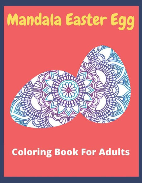 Mandala Easter egg coloring book for adults: Easter egg mandala coloring book:Perfect For men And Women