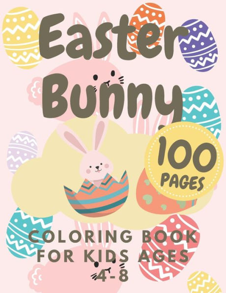 Easter Bunny Coloring Book For Kids Ages 4-8: Activity And Fun Boys Girls Toddlers Happy Bunnies With Cute Eggs ...